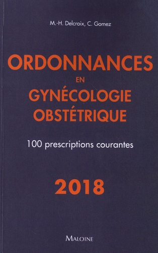 Michel-Henri Delcroix et Conchita Gomez - Ordonnances en gynécologie obstétrique - 100 prescriptions courantes.