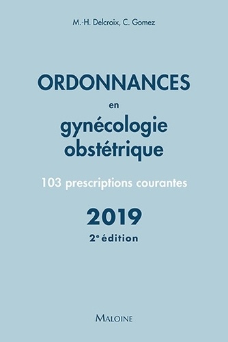 Ordonnances en gynécologie obstétrique. 103 prescriptions courantes 2e édition