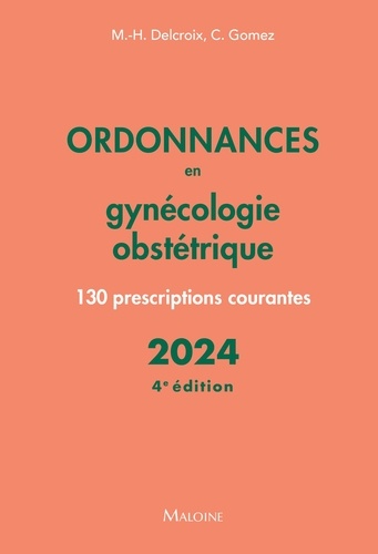 Ordonnances en gynécologie obstétrique. 130 prescriptions courantes  Edition 2024