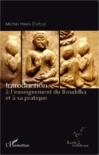 Michel-Henri Dufour - Introduction à l'enseignement du Bouddha et à sa pratique.