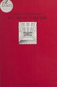 Michel-Henri Jaworski - Éclats du Narcisse.