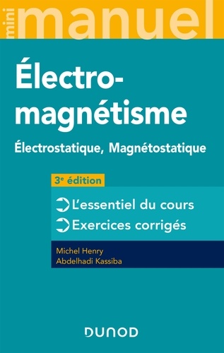 Michel Henry et Abdelhadi Kassiba - Mini Manuel d'Electromagnétisme - 3e éd. - Electrostatique, Magnétostatique.