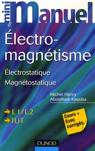 Michel Henry et Abdelhadi Kassiba - Mini Manuel d'Electromagnétisme - Cours + Exercices.