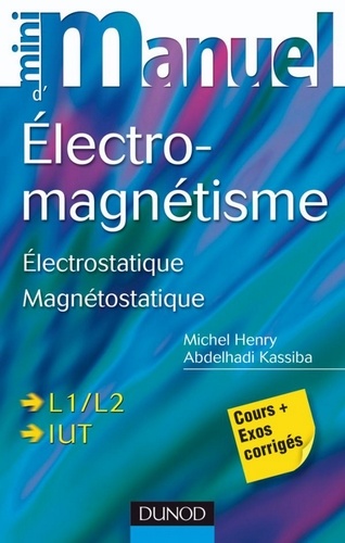 Michel Henry et Abdelhadi Kassiba - Mini Manuel d'Electromagnétisme - Electrostatique, Magnétostatique.
