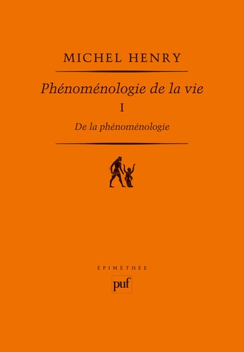 Michel Henry - Phénoménologie de la vie - Tome 1 De la phénoménologie.