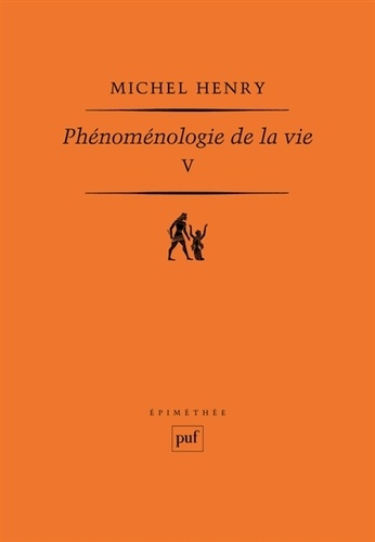 Michel Henry - Phénoménologie de la vie - Tome 5.