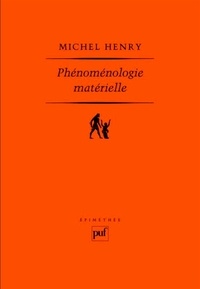 Michel Henry - Phénoménologie matérielle.