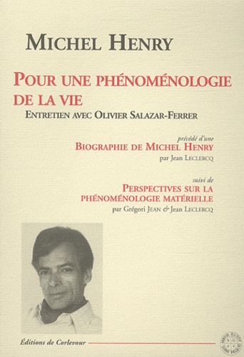 Michel Henry - Pour une phénoménologie de la vie.