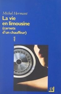 Michel Hernant - La vie en limousine : carnets d'un chauffeur.