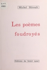 Michel Heroult - Les poemes foudroyes.