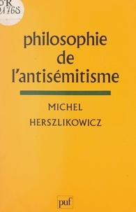 Michel Herszlikowicz - Philosophie de l'antisémitisme.