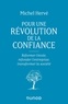 Michel Hervé - Pour une révolution de la confiance - Réformer l'école, refonder l'entreprise, transformer la société.
