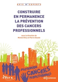 Michel Héry et Pierre Goutet - Construire en permanence la prévention des cancers professionnels.