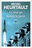 Michel Heurtault - Ce coeur qui haïssait la guerre.