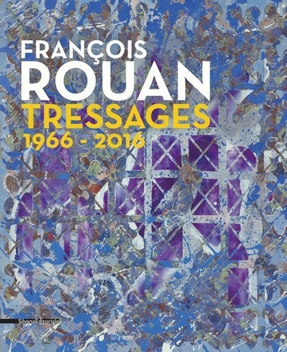 Michel Hilaire et Isabelle Monod-Fontaine - François Rouan - Tressages 1966-2016.