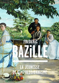 Michel Hilaire et Paul Perrin - Frédéric Bazille (1841-1870) - La jeunesse de l'impressionnisme.