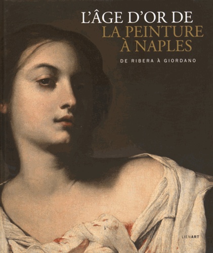 Michel Hilaire et Nicola Spinosa - L'âge d'or de la peinture à Naples - De Ribera à Giordano.