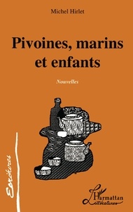 Michel Hirlet - Pivoines, Marins et Enfants.
