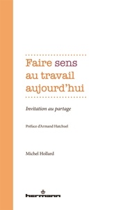 Michel Hollard - Faire sens au travail aujourd'hui - Invitation au partage.