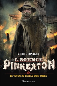 Michel Honaker - L'agence Pinkerton Tome 4 : Le totem du peuple sans ombre.