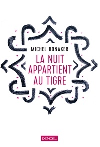 Michel Honaker - La nuit appartient au tigre.