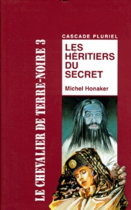 Michel Honaker - Le Chevalier De Terre-Noire Tome 3 : Les Heritiers Du Secret.