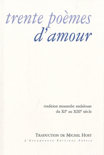 Michel Host - Trente poèmes d'amour - Tradition mozarabe andalouse du XIe au XIIIe siècle.