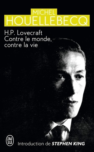 Michel Houellebecq - H.P. Lovecraft - Contre le monde, contre la vie.