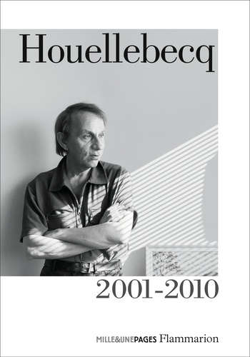 Michel Houellebecq - Houellebecq 2001-2010.