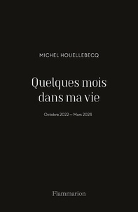 Quelques mois dans ma vie - Octobre 2022 - Mars... de Michel Houellebecq -  PDF - Ebooks - Decitre