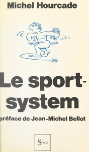 Michel Hourcade et Jean-Michel Bellot - Le sport system.