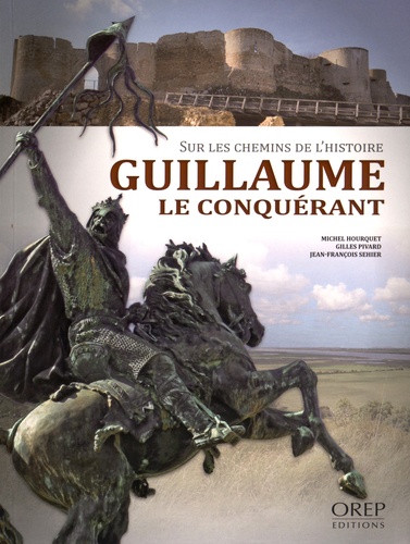 Michel Hourquet et Gilles Pivard - Sur les chemins de l'histoire - Guillaume le Conquérant.