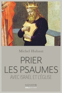 Michel Hubaut - Prier les psaumes avec Israël et l'Eglise.