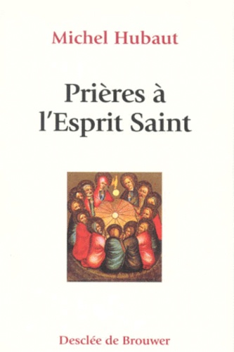 Michel Hubaut - Prières à l'Esprit Saint.