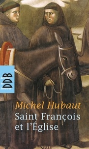 Michel Hubaut - Saint François et l'Eglise - Et si François d'Assise avait raison ?.