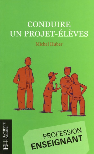 Michel Huber - Conduire un projet-élèves.