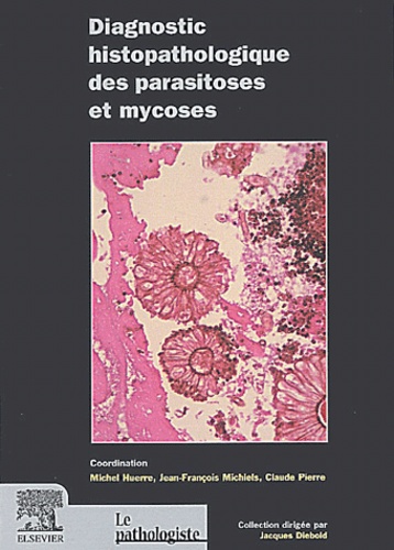 Michel Huerre et Jean-François Michiels - Diagnostic histopathologique des parasitoses et mycoses.