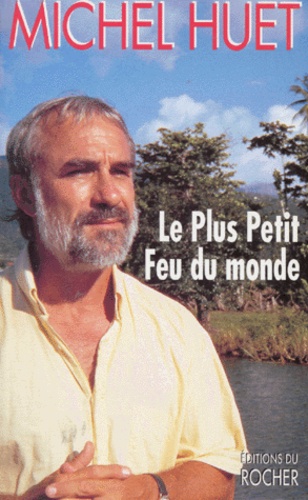 Michel Huet - Le plus petit feu du monde.