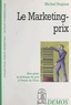 Michel Hugues - Le Marketing-Prix. Bien Gerer Sa Politique De Prix A L'Heure De L'Euro.