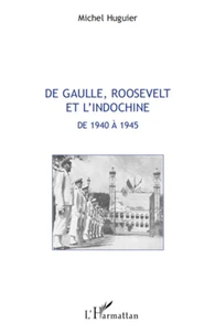 De Gaulle, Roosevelt et l'Indochine de 1940 a 1945