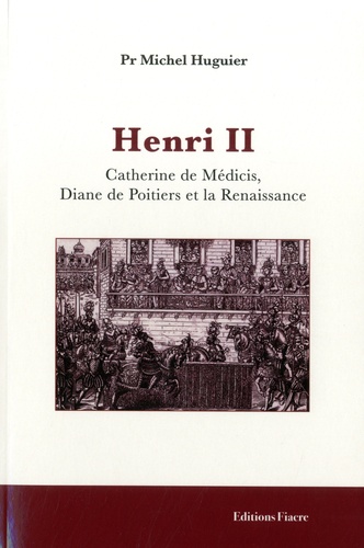 Henri II. Catherine de Médicis, Diane de Poitiers et la Renaissance