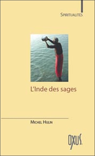 Michel Hulin - L'Inde des sages - Les plus beaux textes de l'hindouisme et du bouddhisme.