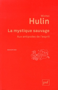 Michel Hulin - La mystique sauvage - Aux antipodes de l'esprit.