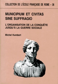 Michel Humbert - MUNICIPIUM ET CIVITAS SINE SUFFRAGIO. - L'organisation de la conquête jusqu'à la guerre sociale.