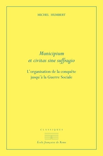 Municipium et civitas sine suffragio. L'organisation de la conquête jusqu'à la guerre sociale