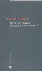 Michel Husson - Créer des emplois en baissant les salaires ? - Une histoire de chiffres.