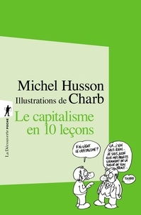 Michel Husson et  Charb - Le capitalisme en 10 leçons - Petit cours illustré d'économie hétérodoxe.