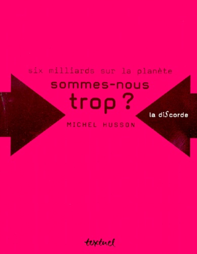 Michel Husson - SIX MILLIARDS SUR LA PLANETE. - Sommes-nous trop ?.
