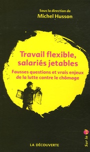Michel Husson - Travail flexible, salariés jetables - Fausses questions et vrais enjeux de la lutte contre le chômage.