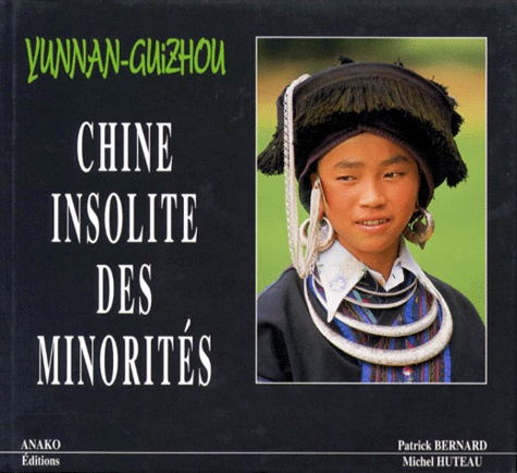 Michel Huteau et Patrick Bernard - Chine insolite des minorités - Yunnan-Guizhou.